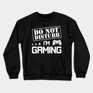 Do Not Disturb I'm Gaming Cool Video Games Funny Gamer Gift Crewneck Sweatshirt